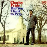 Charley Pride - Did You Think To Pray